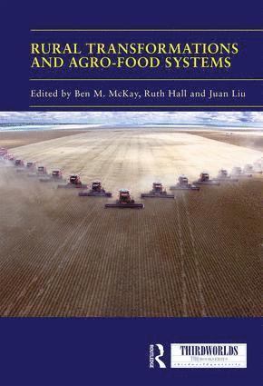 Ben M. McKay, Ruth Hall, Juan Liu - Rural Transformations and Agro-Food Systems, Inbunden