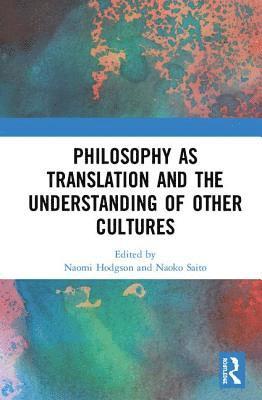 Philosophy as Translation and the Understanding of Other Cultures 1