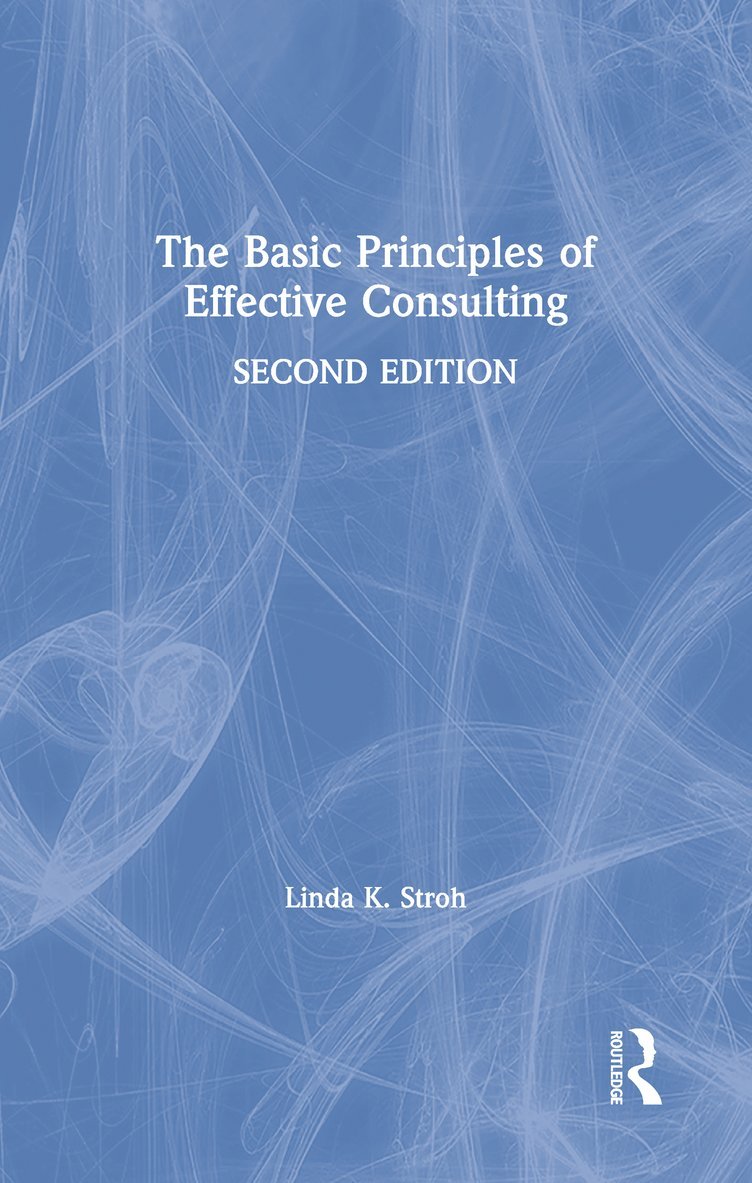 Linda K. Stroh, USA) Stroh, Linda K. (Loyola University Chicago - Basic Principles of Effective Consulting, Inbunden