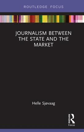 Helle Sjøvaag - Journalism Between the State and the Market, Inbunden