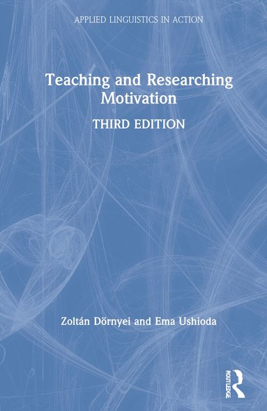 Zoltán Dörnyei, Ema Ushioda - Teaching and Researching Motivation, Inbunden