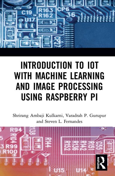 Shrirang Ambaji Kulkarni, Varadraj P. Gurupur, Steven L. Fernandes - Introduction to IoT with Machine Learning and Image Processing using Raspberry Pi, Inbunden
