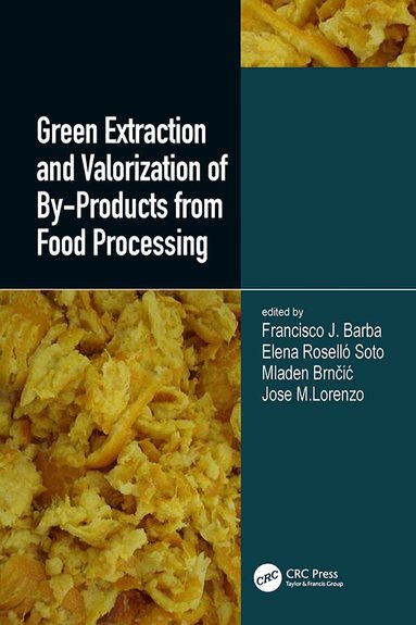 Francisco J. Barba, Elena Rosello Soto, Mladen Brncic, Jose Manuel Lorenzo Rodriquez - Green Extraction and Valorization of By-Products from Food Processing, Inbunden