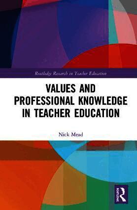 Nick Mead, United Kingdom.) Mead, Nick (Oxford Brookes University - Values and Professional Knowledge in Teacher Education, Inbunden