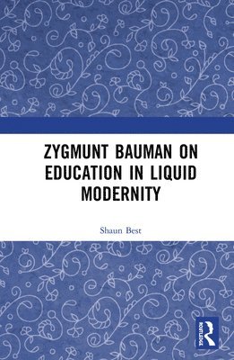 Shaun Best - Zygmunt Bauman on Education in Liquid Modernity, Inbunden