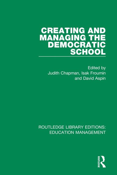 Judith Chapman, Isak Froumin, David Aspin - Creating and Managing the Democratic School, Häftad