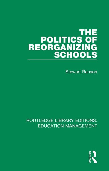 Stewart Ranson - Politics of Reorganizing Schools, Häftad