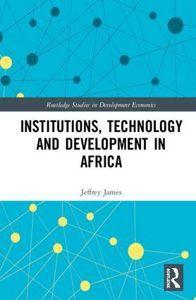 Jeffrey James - Institutions, Technology and Development in Africa, Inbunden