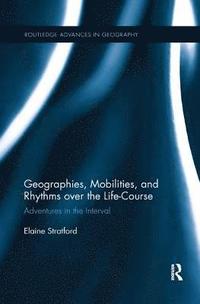bokomslag Geographies, Mobilities, and Rhythms over the Life-Course