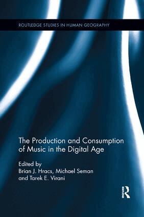 Brian J. Hracs, Michael Seman, Tarek E. Virani - Production and Consumption of Music in the Digital Age, Häftad