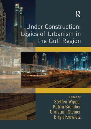 Steffen Wippel, Katrin Bromber, Birgit Krawietz - Under Construction: Logics of Urbanism in the Gulf Region, Häftad