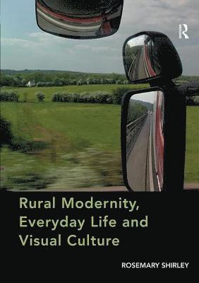 Rosemary Shirley - Rural Modernity, Everyday Life and Visual Culture, Häftad