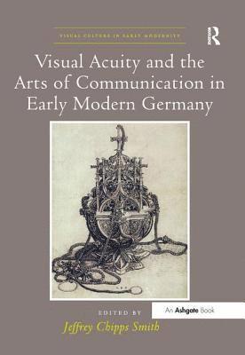 Visual Acuity and the Arts of Communication in Early Modern Germany 1