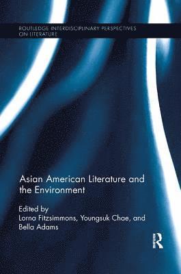 Lorna Fitzsimmons, Youngsuk Chae, Bella Adams, USA) Fitzsimmons, Lorna (California State University, Dominguez Hills, USA) Chae, Youngsuk (University of North Carolina, Pembroke, UK) Adams, Bella (Liverpool John Moores University - Asian American Literature and the Environment, Häftad