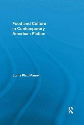 Lorna Piatti-Farnell - Food and Culture in Contemporary American Fiction, Häftad
