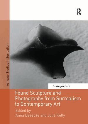 Anna Dezeuze, Julia Kelly - Found Sculpture and Photography from Surrealism to Contemporary Art, Häftad