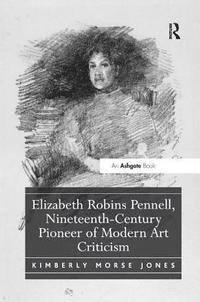 bokomslag Elizabeth Robins Pennell, Nineteenth-Century Pioneer of Modern Art Criticism