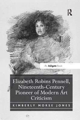 Elizabeth Robins Pennell, Nineteenth-Century Pioneer of Modern Art Criticism 1