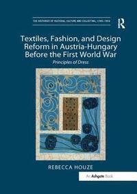 bokomslag Textiles, Fashion, and Design Reform in Austria-Hungary Before the First World War