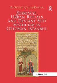 bokomslag Sehrengiz, Urban Rituals and Deviant Sufi Mysticism in Ottoman Istanbul