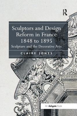 Sculptors and Design Reform in France, 1848 to 1895 1