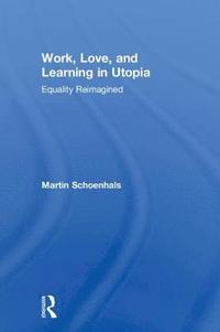 bokomslag Work, Love, and Learning in Utopia