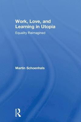 bokomslag Work, Love, and Learning in Utopia