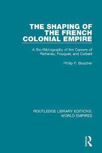 bokomslag The Shaping of the French Colonial Empire