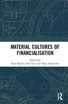 Kate Bayliss, Ben Fine, Mary Robertson - Material Cultures of Financialisation, Inbunden