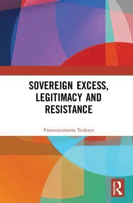 bokomslag Sovereign Excess, Legitimacy and Resistance