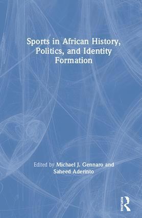 Michael J. Gennaro, Saheed Aderinto, USA) Gennaro, Michael J. (Grambling State University, USA) Aderinto, Saheed (Western Carolina University - Sports in African History, Politics, and Identity Formation, Inbunden