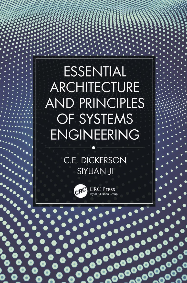 Charles Dickerson, Siyuan Ji - Essential Architecture and Principles of Systems Engineering, Inbunden