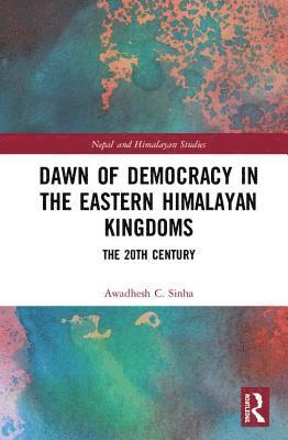 bokomslag Dawn of Democracy in the EasternHimalayan Kingdoms