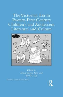 Sonya Sawyer Fritz, Sara K. Day - Victorian Era in Twenty-First Century Children’s and Adolescent Literature and Culture, Inbunden