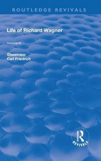 bokomslag Revival: Life of Richard Wagner Vol. IV (1904)