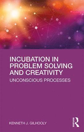 Kenneth J. Gilhooly - Incubation in Problem Solving and Creativity, Häftad