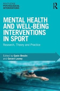 bokomslag Mental Health and Well-being Interventions in Sport: Research, Theory and Practice