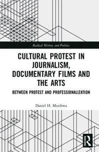 bokomslag Cultural Protest in Journalism, Documentary Films and the Arts