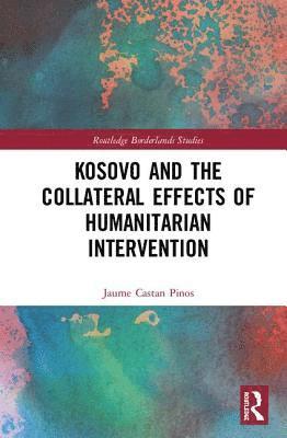 bokomslag Kosovo and the Collateral Effects of Humanitarian Intervention