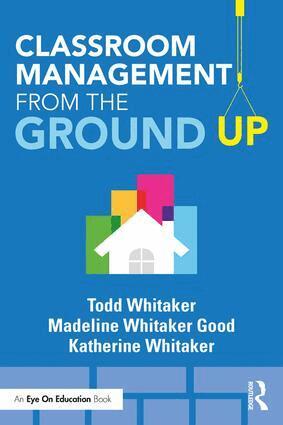 Todd Whitaker, Madeline Whitaker Good, Katherine Whitaker - Classroom Management From the Ground Up, Häftad
