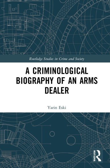 Yarin Eski - Criminological Biography of an Arms Dealer, Inbunden