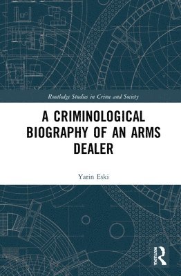 A Criminological Biography of an Arms Dealer 1