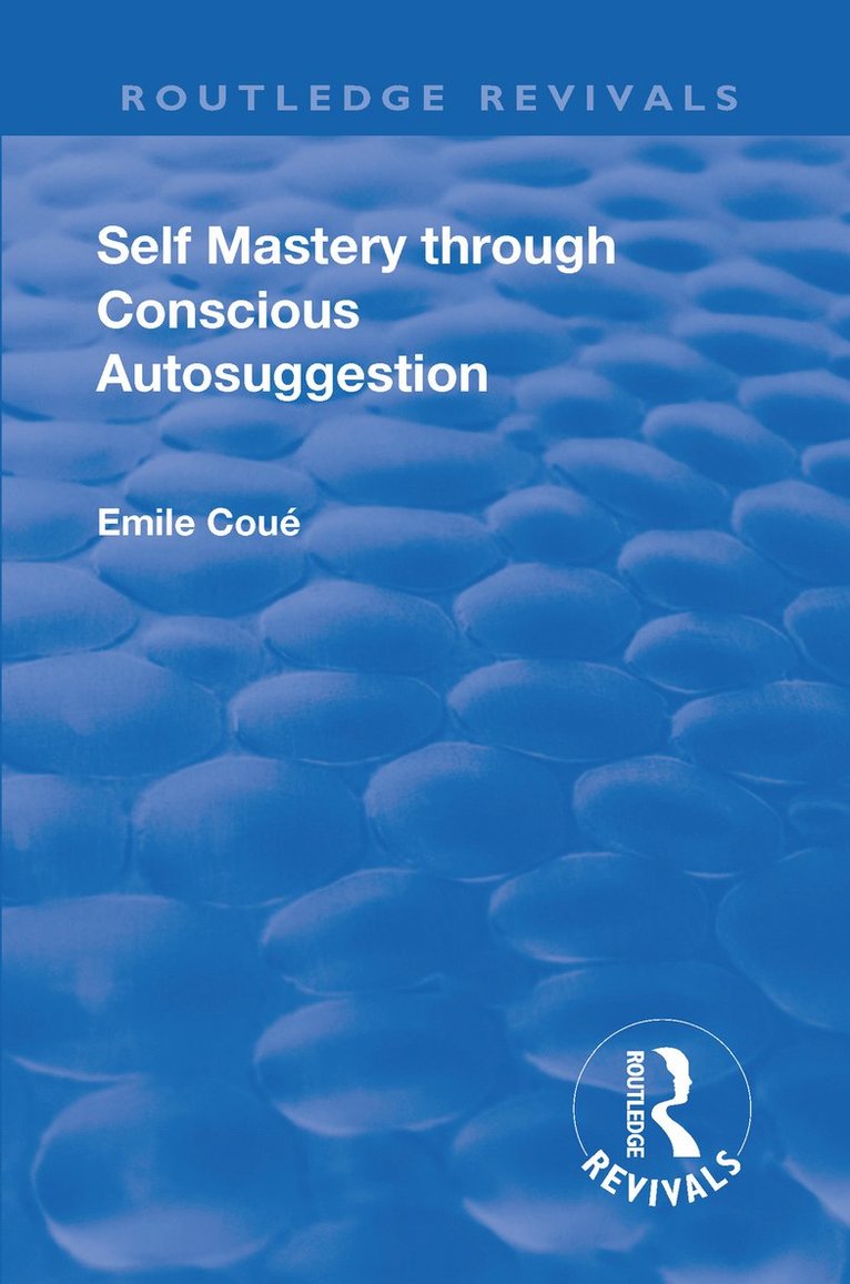 Emile Coue - Revival: Self Mastery Through Conscious Autosuggestion (1922), Inbunden