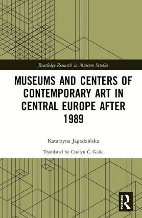 Katarzyna Jagodzińska - Museums and Centers of Contemporary Art in Central Europe after 1989, Inbunden