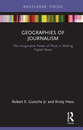 Robert E. Gutsche Jr., Kristy Hess - Geographies of Journalism, Inbunden