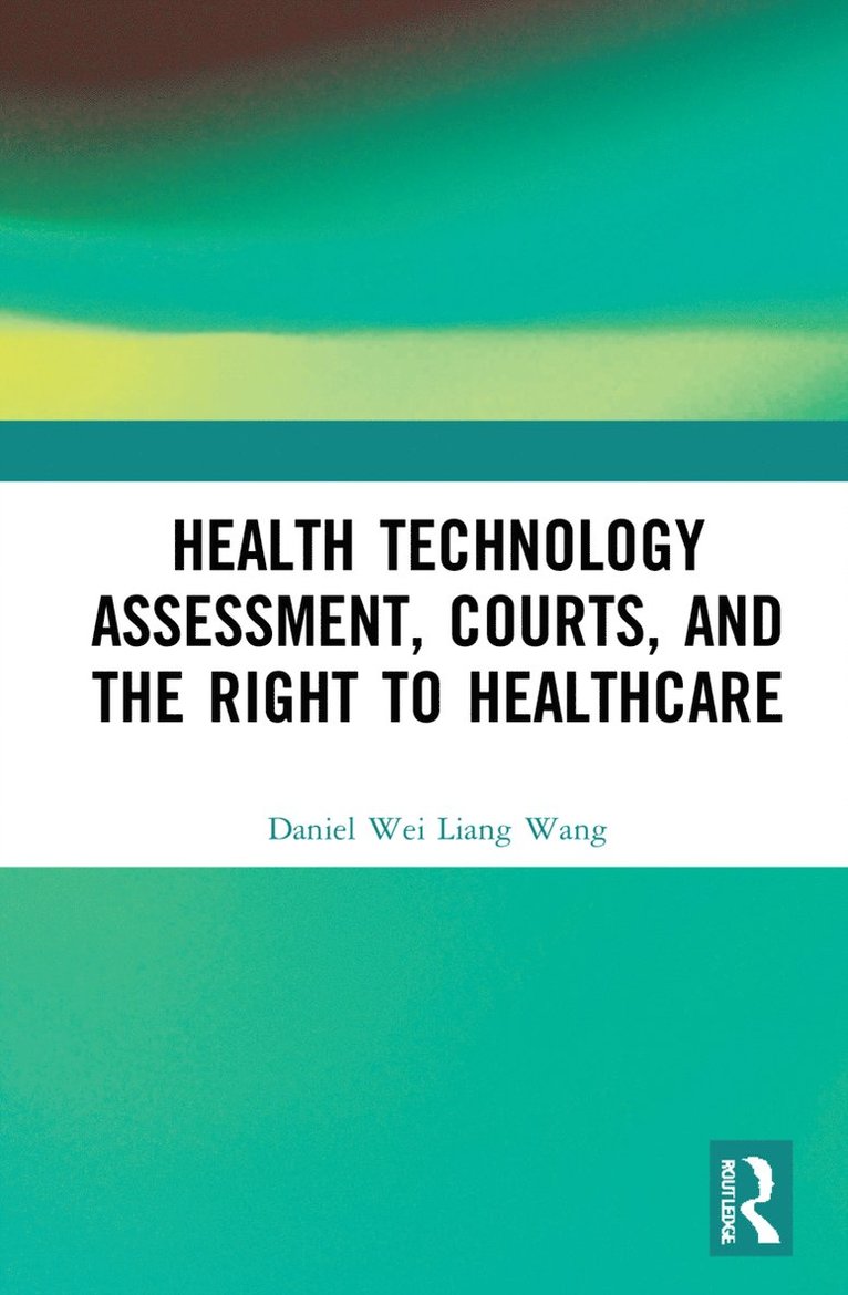 Daniel Wei Liang Wang, Daniel Wang - Health Technology Assessment, Courts and the Right to Healthcare, Inbunden