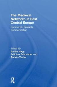 bokomslag The Medieval Networks in East Central Europe