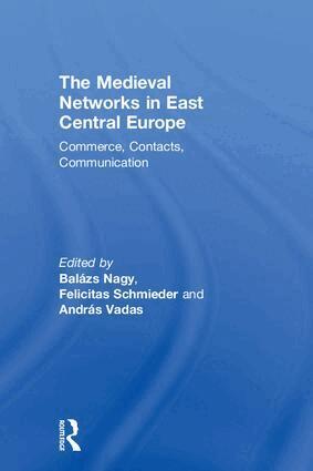 Balazs Nagy, András Vadas, Felicitas Schmieder - Medieval Networks in East Central Europe, Inbunden