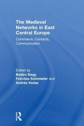 Balazs Nagy, András Vadas, Felicitas Schmieder, Andras Vadas, Germany) Schmieder, Felicitas (FernUniversitat in Hagen, Felicitas Vadas, András - Medieval Networks in East Central Europe, Inbunden