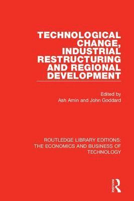 Ash Amin, John Goddard - Technological Change, Industrial Restructuring and Regional Development, Inbunden